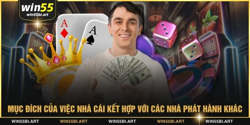 Mục đích của việc nhà cái kết hợp với các nhà phát hành khác